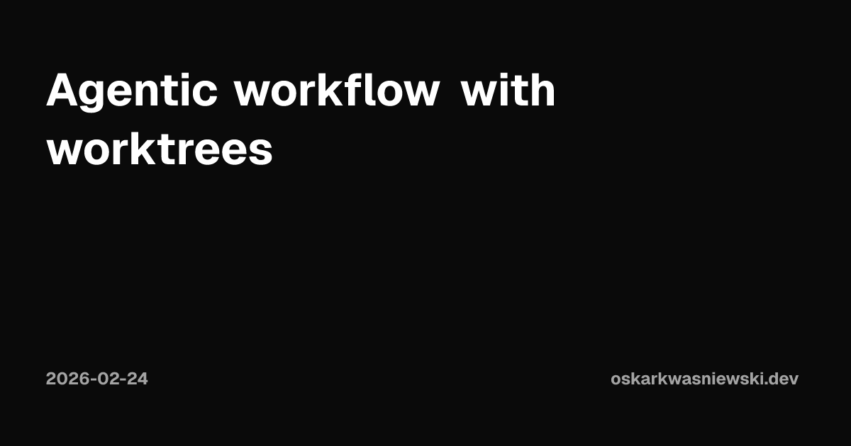 Agentic workflow with worktrees | Oskar Kwaśniewski