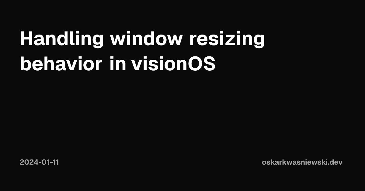 Handling window resizing behavior in visionOS | Oskar Kwaśniewski