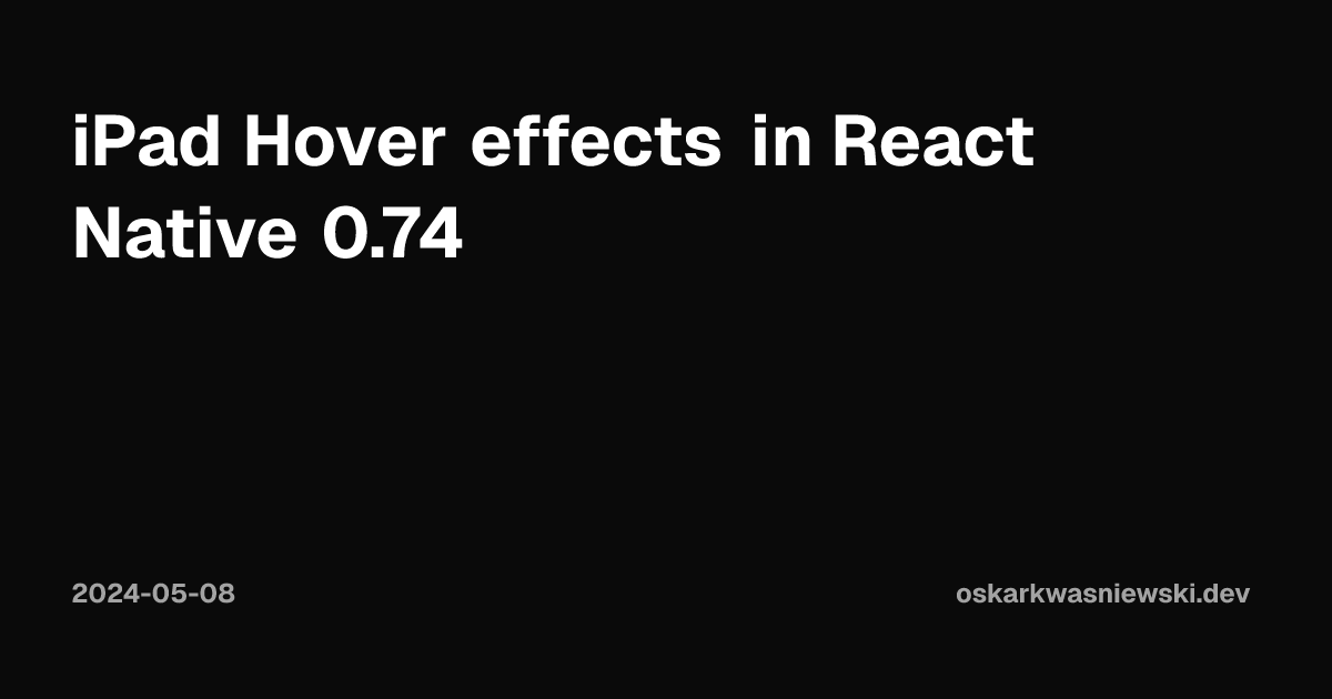 iPad Hover effects in React Native 0.74 | Oskar Kwaśniewski