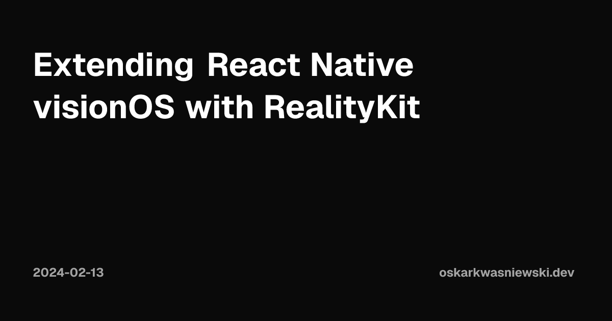 Extending React Native visionOS with RealityKit | Oskar Kwaśniewski